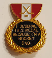 I Deserve This Medal Because I'm A Hockey Dad Enamel Metal Lapel Pin