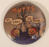 2005 Patrick McDonnell Mutts Hi, Earl. 'Lo Mooch. 2 1/4" Round Button Pin