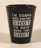 ICUP Inc I'm Gonna Need Another Shot To Wash Down This Shot 2 1/2" Black Shot Glass