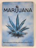 2003 bCreative Marijuana Because Your Friends Just Aren't That Funny 8 1/4" x 11 1/2" Tin Metal Sign