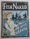 Fish Naked Show Off Your Bobbers 13" x 17" Tin Metal Sign Rustic Cabin Lake Fishing Hunting Decor