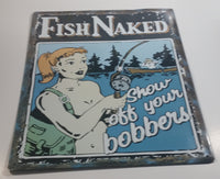 Fish Naked Show Off Your Bobbers 13" x 17" Tin Metal Sign Rustic Cabin Lake Fishing Hunting Decor