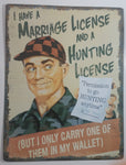 I Have A Marriage License And A Hunting License (But I Only Carry One Of Them In My Wallet) 13" x 17" Tin Metal Sign Rustic Cabin Hunting Decor