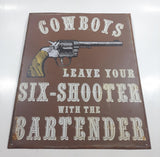 Cowboys Leave Your Six-Shooter With The Bartender 12" x 15" Tin Metal Sign