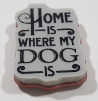 Home Is Where My Dog Is 1" x 1 5/8" Rubber Stamp