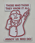 Vintage Magic Magnets "Those Who Think They Know It All Annoy Us Who Do!" Doctor Themed Rubber Fridge Magnet