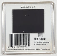 2002 History & Heraldry PhotoDisc "I'm smiling because you're my sister..." 2 1/2" x 2 1/2" Fridge Magnet U092