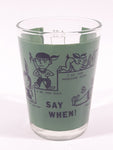 Vintage "Say When!" Green 3 1/8" Tall Shot Glass Shooter