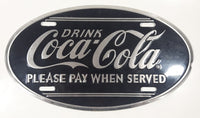 Drink Coca-Cola Please Pay When Served Black and Silver Embossed Oval Shaped Vehicle License Plate Tag 7" x 12"